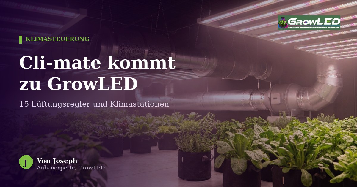 Cli-mate kommt zu GrowLED: welcher Lüftungsregler ist der richtige?